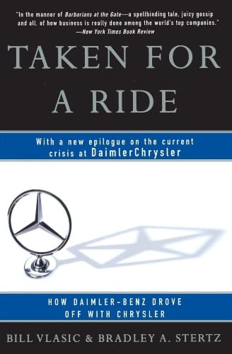 Taken for a Ride: How Daimler-Benz Drove Off With Chrysler by Bill Vlasic and Bradley A Stertz